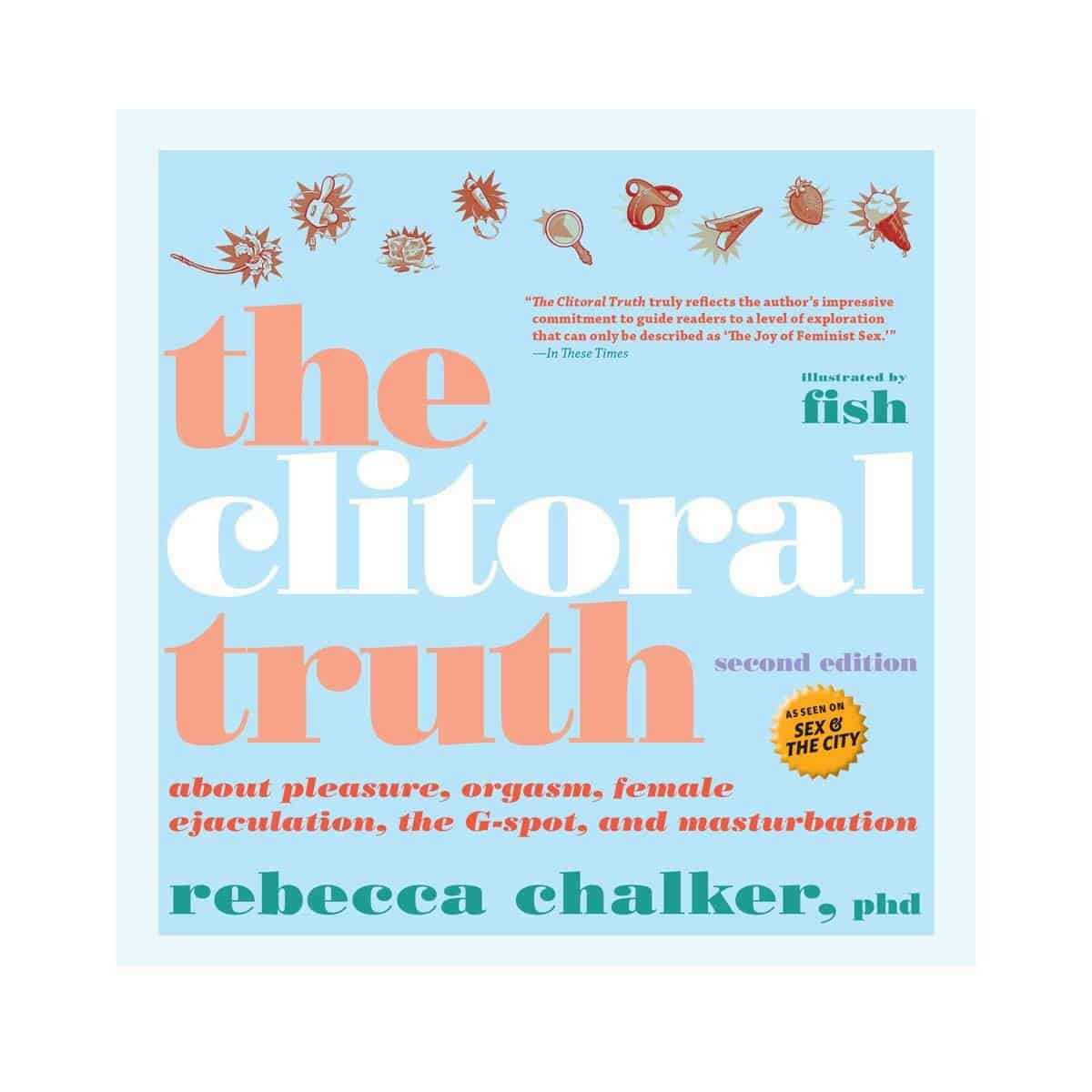 The Clitoral Truth by Rebecca Chalker, Phd