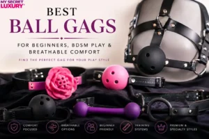 MSL Sex Toys Guide - Best Ball Gags for BDSM Play, Beginners, & Breathable Comfort